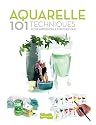 AQUARELLE 101 techniques pour apprendre et progresser