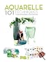 AQUARELLE 101 techniques pour apprendre et progresser