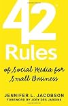 42 Rules of Social Media for Small Business: A modern survival guide that answers the question "What do I do with Social Media"?