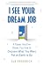 I See Your Dream Job: A Career Intuitive Shows You How to Discover What You Were Put on Earth to Do