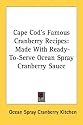 Cape Cod's Famous Cranberry Recipes: Made With Ready-To-Serve Ocean Spray Cranberry Sauce