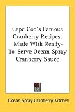 Cape Cod's Famous Cranberry Recipes: Made With Ready-To-Serve Ocean Spray Cranberry Sauce