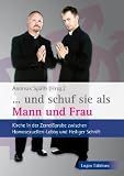 "...und schuf sie als Mann und Frau": Kirche in der Zerrei&szlig;probe zwischen Homosexuellen-Lobby und Heiliger Schrift - Ulrich Wilckens, Harald Seubert, Reinhard Slenczka, Martin Pflaumer, Joachim Cochlovius