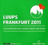LUUPS - FRANKFURT 2011: Gutscheine f&uuml;r Essen, Trinken, Freizeit und Kultur - 