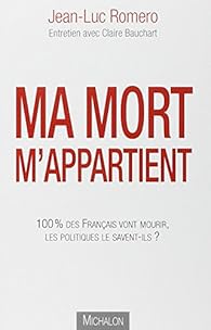 Ma Mort M Appartient 100 Des Francais Vont Mourir Les Politiques Le Savent Ils Babelio