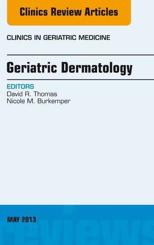 Geriatric Dermatology, An Issue of Clinics in Geriatric Medicine, (The Clinics: Internal Medicine)