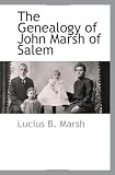 The Genealogy of John Marsh of Salem