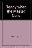 Ready when the master calls : the story of Sister Andrea
