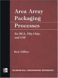 Area Array Packaging Processes: for BGA, Flip Chip, and CSP