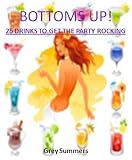 BOTTOMS UP! 25 Drinks To Get The Party Rocking