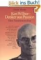 Ken Wilber - Denker aus Passion. Eine Zusammenschau