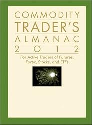 Commodity Trader's Almanac 2012: For Active Traders of Futures, Forex, Stocks and ETFs (Almanac Investor Series)