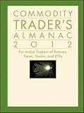 Commodity Trader's Almanac 2012: For Active Traders of Futures, Forex, Stocks and ETFs
