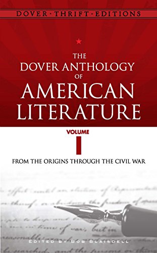 The Dover Anthology of American Literature, Volume I: From the Origins Through the Civil War: 1 (Dover Thrift Editions)
