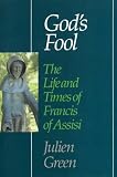God's fool : the life and times of Francis of Assisi
