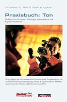 Praxisbuch: Ton: Perfekter Ton für News, TV-Beiträge, Industriefilme und Eigenproduktionen