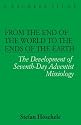 From the Ends of the World to the Ends of the Earth: The Development of Seventh-day Adventist Missiology