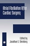 Atrial Fibrillation after Cardiac Surgery (DEVELOPMENTS IN CARDIOVASCULAR MEDICINE Volume 222)