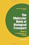 The molecular basis of biological transport : proceedings of the Miami Winter Symposia, January 10-11, 1972, organized by the Department of Biochemistry, University of Miami School of Medicine, Miami,