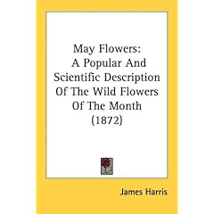 May Flowers: A Popular And Scientific Description Of The Wild Flowers Of The Month (1872)