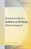 Heinrich von Kleist's K�thchen von Heilbronn (Ritterschauspiel)