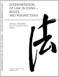 Interpretation of law in China : roots and perspectives : tribute to the Second Thematic Congress of the International Academy of Comparative Law to be held in Taipei, May 24 to 26, 2012