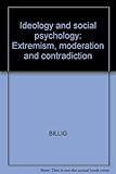 Ideology and social psychology : extremism, moderation and contradiction
