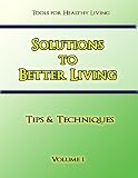 Solutions to Better Living Volume 1 (Tips & Techniques)