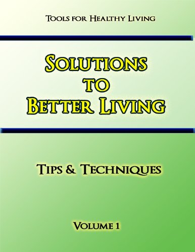 Solutions to Better Living Volume 1 (Tips & Techniques)