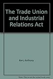 The trade union and industrial relations acts