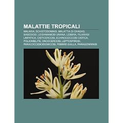 Malattie tropicali: Malaria, Schistosomiasi, Malattia di Chagas, Babesiosi, Leishmaniosi... by Fonte: Wikipedia