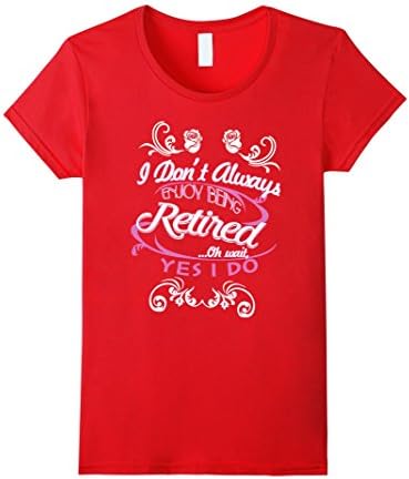 Women's I don't always enjoy being retired Medium Red