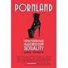 Pornland: How Porn Has Hijacked Our Sexuality