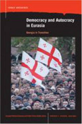 Democracy and Autocracy in Eurasia: Georgia in Transition (Eurasian Political Economy and Public Policy Studies)