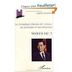 Who's Hu ? : Le Pr�sident chinois Hu Jintao, sa politique et ses r�seaux