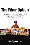 Product details for The Fiber Option: A Real (Anti-Fad) Plan for a Healthier Lifestyle