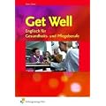 Get Well: Englisch f�r Gesundheits- und Pflegeberufe Lehr-/Fachbuch