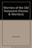 Warriors of the Old Testament : Joshua, King David, Nebuchadnezzar, Judas Maccabeus