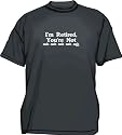 I'm Retired, You're Not Nah Nah Men's Tee Shirt in 12 colors Small thru 6XL