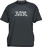 I'm Retired, You're Not Nah Nah Men's Tee Shirt in 12 colors Small thru 6XL