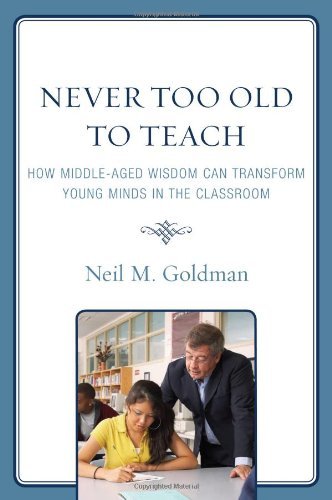 Never Too Old to Teach: How Middle-Aged Wisdom Can Transform Young Minds in the Classroom