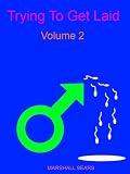 Trying To Get Laid Volume 2