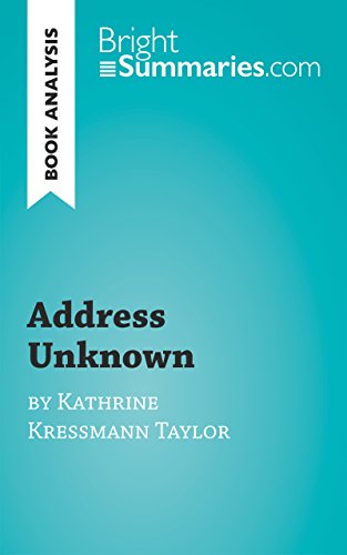 Book Analysis: Address Unknown by Kathrine Kressmann Taylor: Summary, Analysis and Reading Guide (BrightSummaries.com)