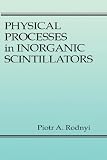 Physical Processes in Inorganic Scintillators (Laser and Optical Science and Technology)