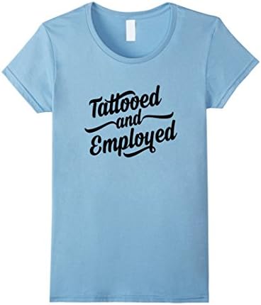 Women's Tattooed Shirt: Tattooed and Employed Shirt Large Baby Blue