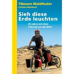Sieh diese Erde leuchten!: 30 Jahre mit dem Fahrrad um die Welt