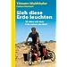 Sieh diese Erde leuchten!: 30 Jahre mit dem Fahrrad um die Welt