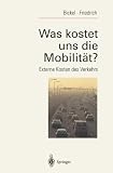 Was kostet uns die Mobilit&auml;t? Externe Kosten des Verkehrs - Peter Bickel, Rainer Friedrich