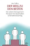  : Der Weg zu den Besten.: Die sieben Management-Prinzipien für dauerhaften Unternehmenserfolg