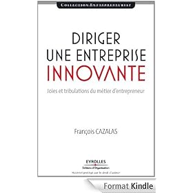 Diriger une entreprise innovante : Joies et tribulations du m�tier d'entrepreneur